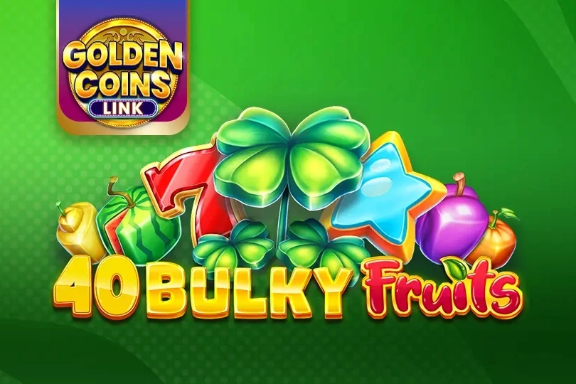 40 Bulky Fruits Golden Coins Link at Here2Win Casino