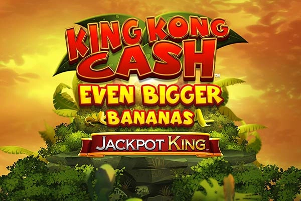 King Kong Cash Even Bigger Bananas Jackpot King pokie