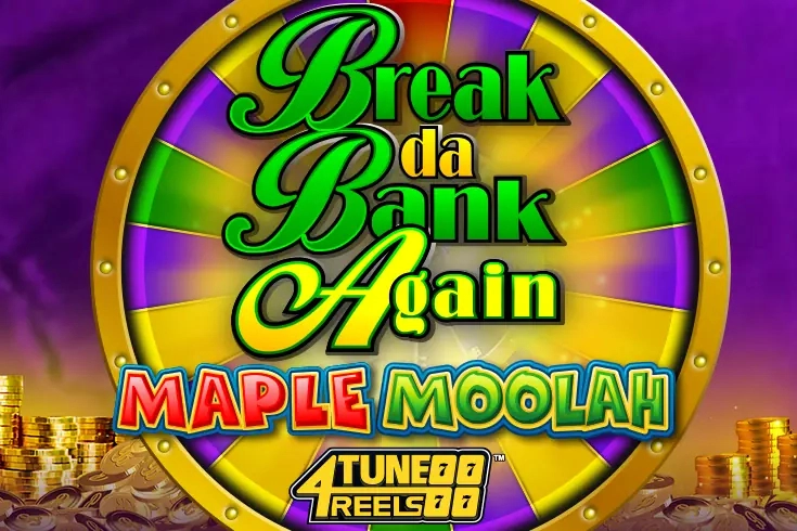 Break Da Bank Again Maple Moolah 4Tune Reels pokie
