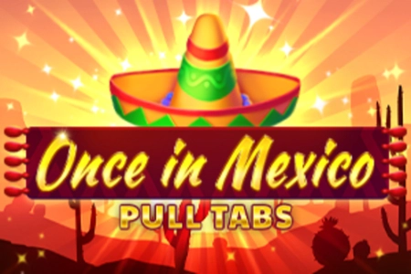 Once in Mexico Pull Tabs pokie